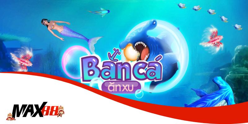 Bắn cá tại Max88 với những tính năng đặc sắc bạn nên biết